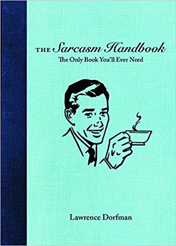 Local Author New Release: The Sarcasm Handbook by Lawrence Dorfman